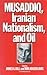Musaddiq, Iranian Nationalism and Oil by James A. Bill