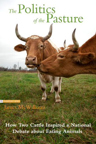 The Politics of the Pasture (ebook) How Two Cattle Inspired a National Debate about Eating Animals