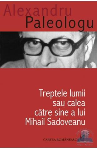 Treptele lumii sau calea către sine a lui Mihail Sadoveanu (Unknown Binding)