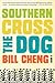 Southern Cross the Dog by Bill Cheng Southern Cross the Dog by Bill Cheng
