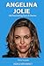 Angelina Jolie - 100 Fascinating Facts & Stories