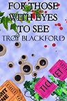For Those With Eyes to See by Troy Blackford