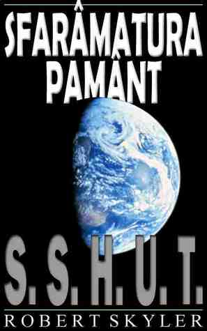 S.S.H.U.T. (Sfarâmatura Pamânt, #1)