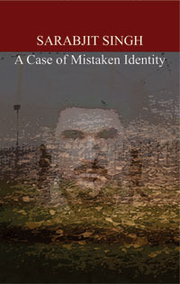 Sarabjit Singh: A Case of Mistaken Identity