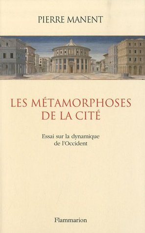 Les métamorphoses de la Cité: Essai sur la dynamique de l'Occident