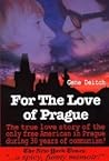 For the Love of Prague: The True Love Story of the Only Free American in Prague During 30 Years of Communism