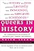 Queers in History: The Comprehensive Encyclopedia of Historical Gays, Lesbians and Bisexuals