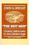 "The Best Men": Liberal Reformers in the Gilded Age