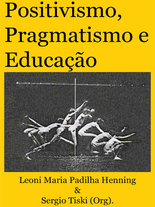 Positivismo Pragmatismo e  Educação