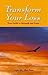 Transform your loss: your guide to strength & hope