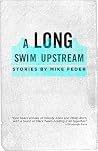 A Long Swim Upstream, Stories by Mike Feder