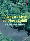 Along the River that Flows Uphill: From the Orinoco to the Amazon