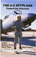 The U-2 Spyplane: Toward the Unknown - A New History of the Early Years