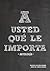 A usted qué le importa