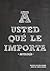 A usted qué le importa