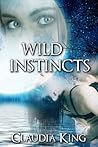 Wild Instincts by Claudia King Wild Instincts by Claudia King