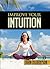 Improve Your Intuition: What Every Person Should Know About Developing Psychic Ability and Starting on a New Age Path