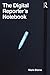 The Digital Reporter's Notebook by Mark Blaine