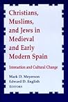 Christians, Muslims, and Jews in Medieval and Early Modern Spain: Interactionand Cultural Change (Notre Dame Conferences in Medieval Studies)