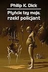 Płyńcie łzy moje, rzekł policjant by Philip K. Dick