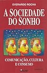 A sociedade do sonho: comunicação, cultura e consumo A sociedade do sonho: comunicação, cultura e consumo
