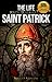 The Life and Prayers of Saint Patrick