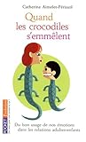 Quand les crocodiles s'emmêlent : Du bon usage de nos émotions dans les relations adultes-enfants