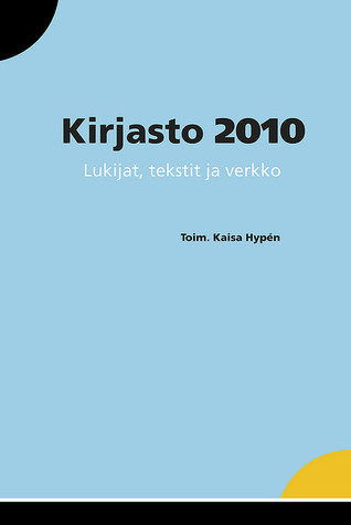 Kirjasto 2010: lukijat, tekstit ja verkko