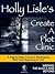 Holly Lisle's Create A Plot Clinic by Holly Lisle