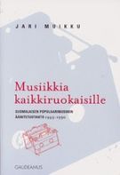 Musiikkia Kaikkiruokaisille: Suomalaisen Populaarimusiikin Äänitetuotanto 1945 1990