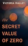 The Secret Value of Zero by Victoria Halley