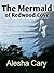 The Mermaid of Redwood Cove by Alesha Cary