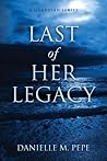 Last of Her Legacy by Danielle M. Pepe