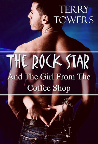 The Rock Star And The Girl From The Coffee Shop (The Rock Star and The Girl From The Coffee Shop, #1)