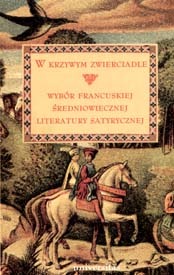 W krzywym zwierciadle. Wybór francuskiej średniowiecznej literatury satyrycznej (Paperback)