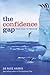 The Confidence Gap: From Fear to Freedom