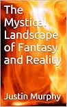 The Mystical Landscape of Fantasy and Reality