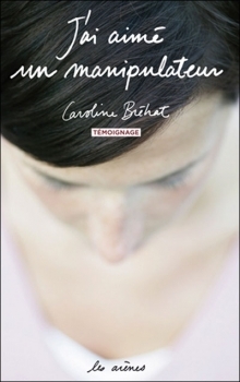 J'ai Aimé Un Manipulateur: [Témoignage]