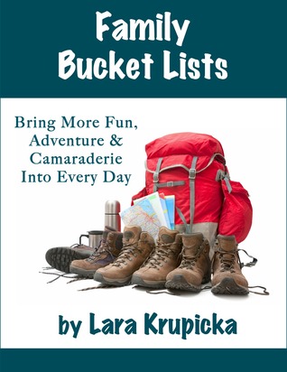 Family Bucket Lists: Bring More Fun, Adventure, and Camaraderie Into Every Day