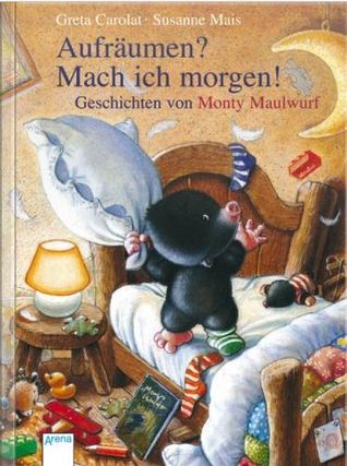 Aufräumen? Mach ich morgen! Geschichten von Monty Maulwurf (Paperback)