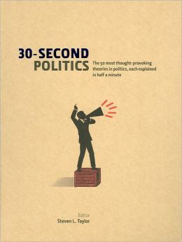 30-Second Politics: The 50 Most Thought-Provoking Theories In Politics, Each Explained In Half A Minute (Hardcover)