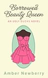 Borrowed Beauty Queen by Amber Newberry