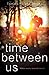 Time Between Us (Time Betwe...