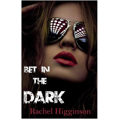 Bet In The Dark In The Dark 1 By Rachel Higginson