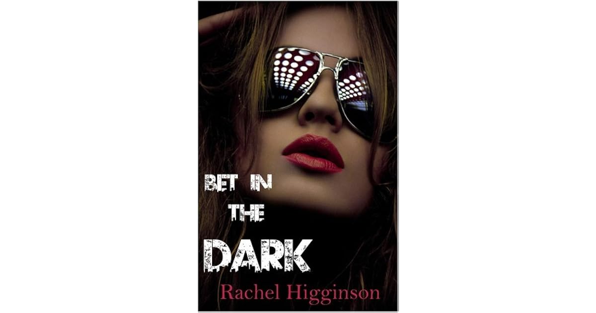 Bet In The Dark In The Dark 1 By Rachel Higginson