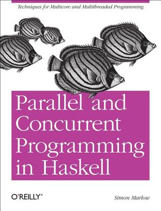 Parallel and Concurrent Programming in Haskell: Techniques for Multicore and Multithreaded Programming (Paperback)