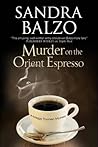 Murder on the Orient Espresso by Sandra Balzo Murder on the Orient Espresso by Sandra Balzo
