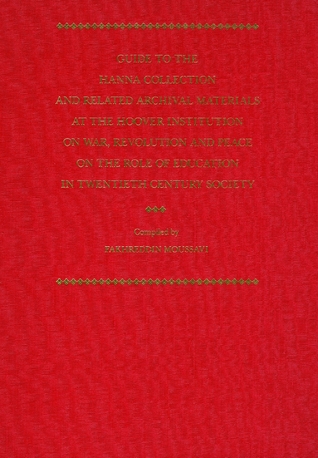 Guide to the Hanna Collection and Related Archival Materials at the Hoover Institution on War, Revolution and Peace on the Role of Education in 20th-Century Society (Volume 64) (BIBLIOGRAPHY)