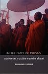 In the Place of Origins: Modernity and Its Mediums in Northern Thailand (Body, Commodity, Text)