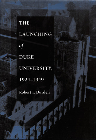 The Launching of Duke University, 1924-1949 (Hardcover)